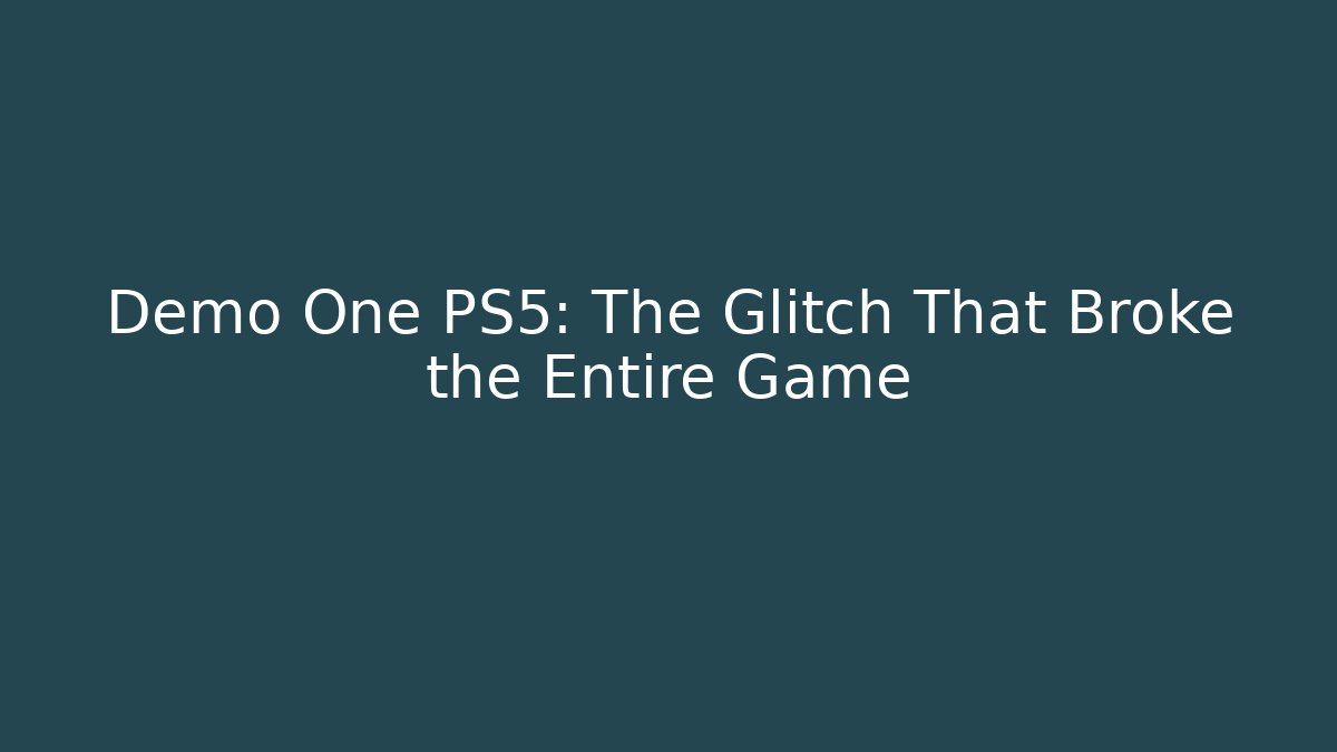 Demo One PS5: The Glitch That Broke the Entire Game