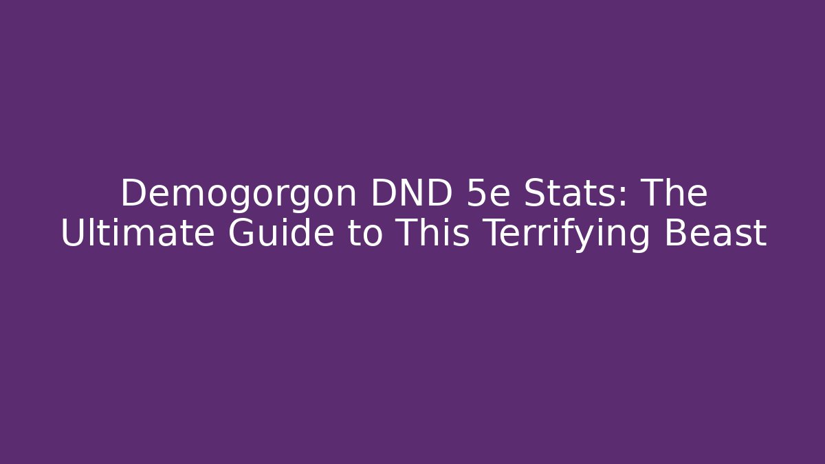 Demogorgon DND 5e Stats: The Ultimate Guide to This Terrifying Beast - Critter Realm