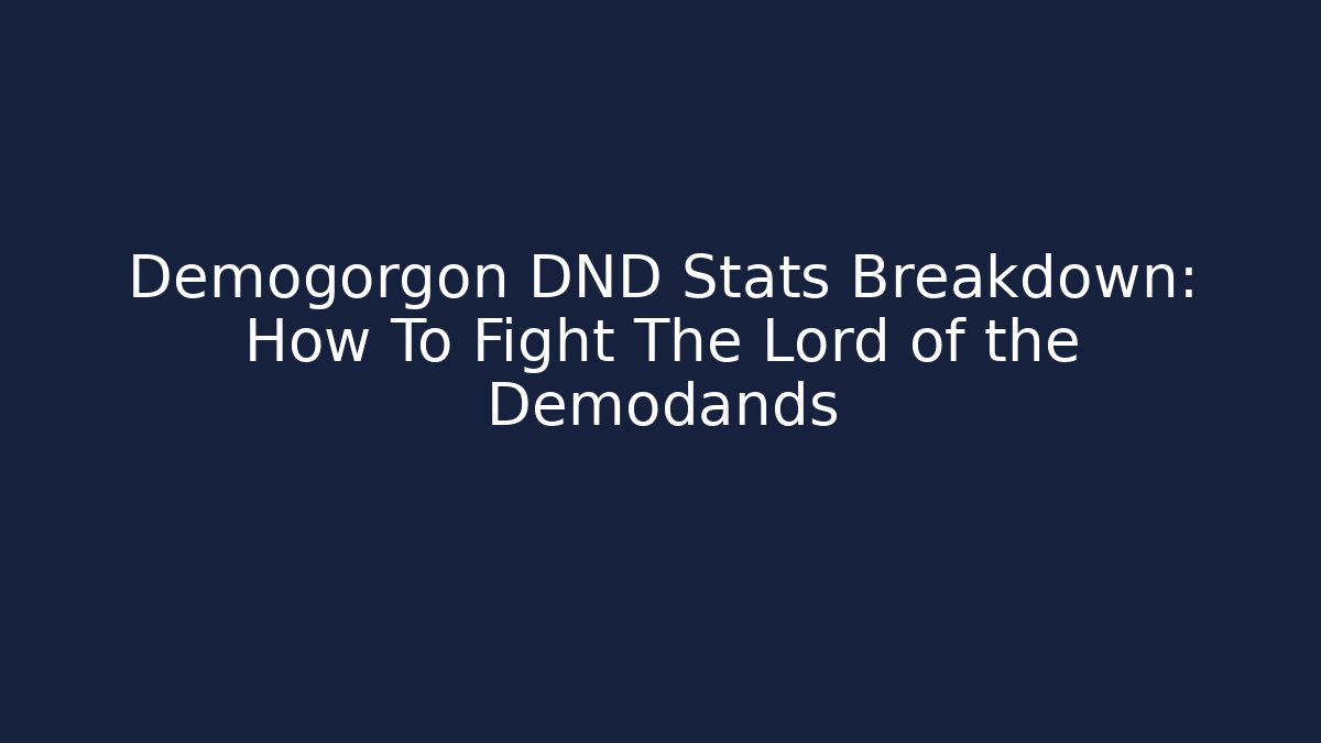 Demogorgon DND Stats Breakdown: How To Fight The Lord of the Demodands