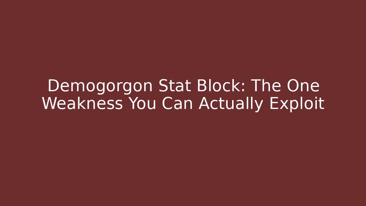 Demogorgon Stat Block: The One Weakness You Can Actually Exploit
