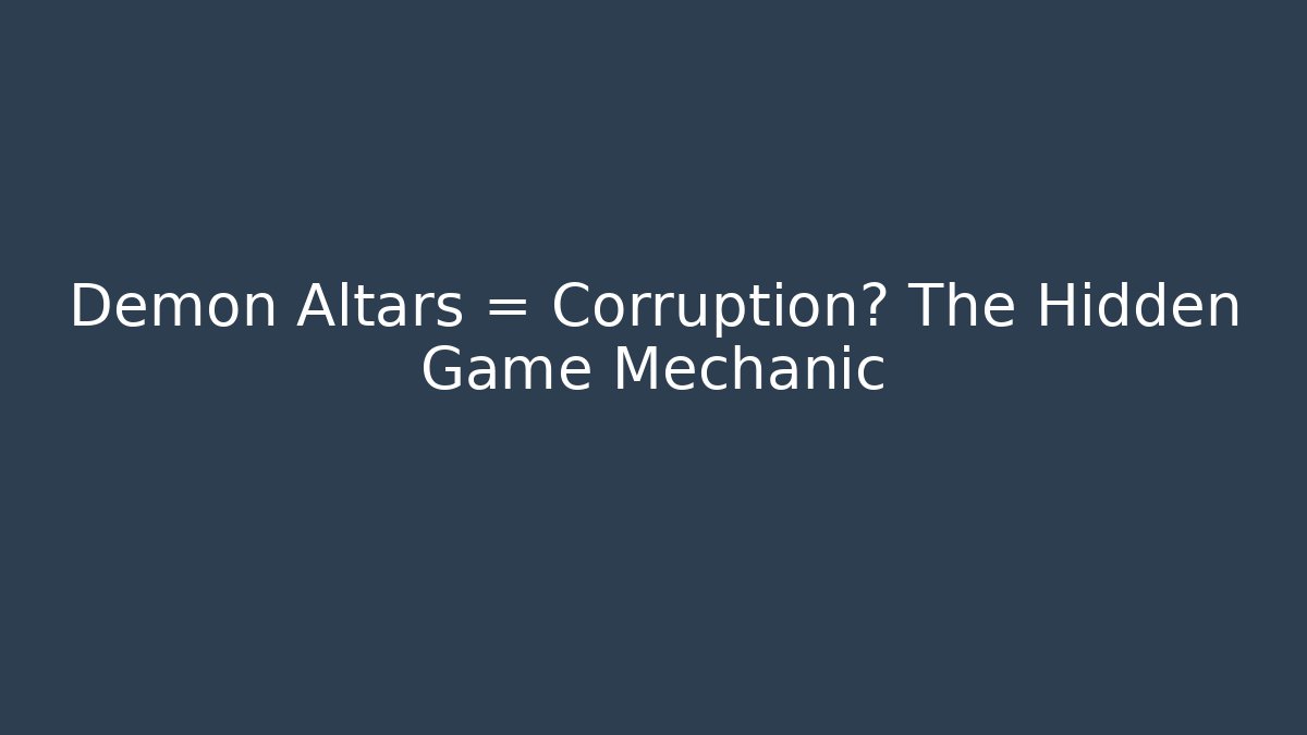 Demon Altars = Corruption? The Hidden Game Mechanic - Critter Realm