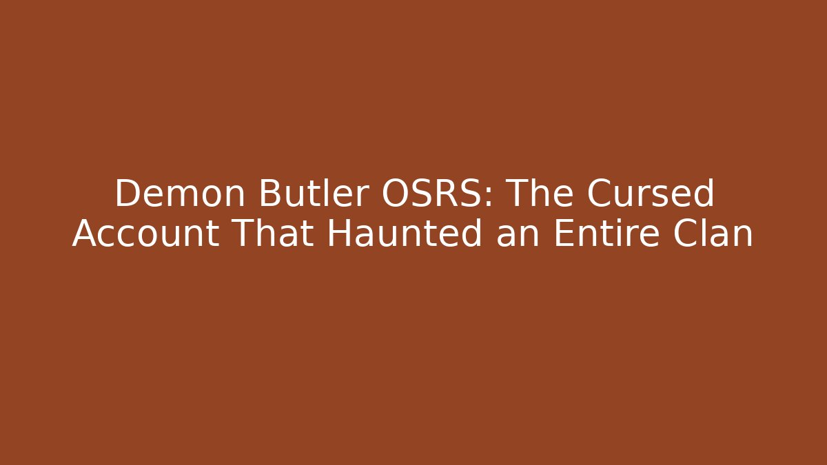 Demon Butler OSRS: The Cursed Account That Haunted an Entire Clan