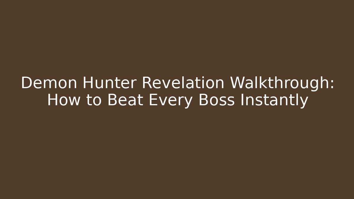 Demon Hunter Revelation Walkthrough: How to Beat Every Boss Instantly