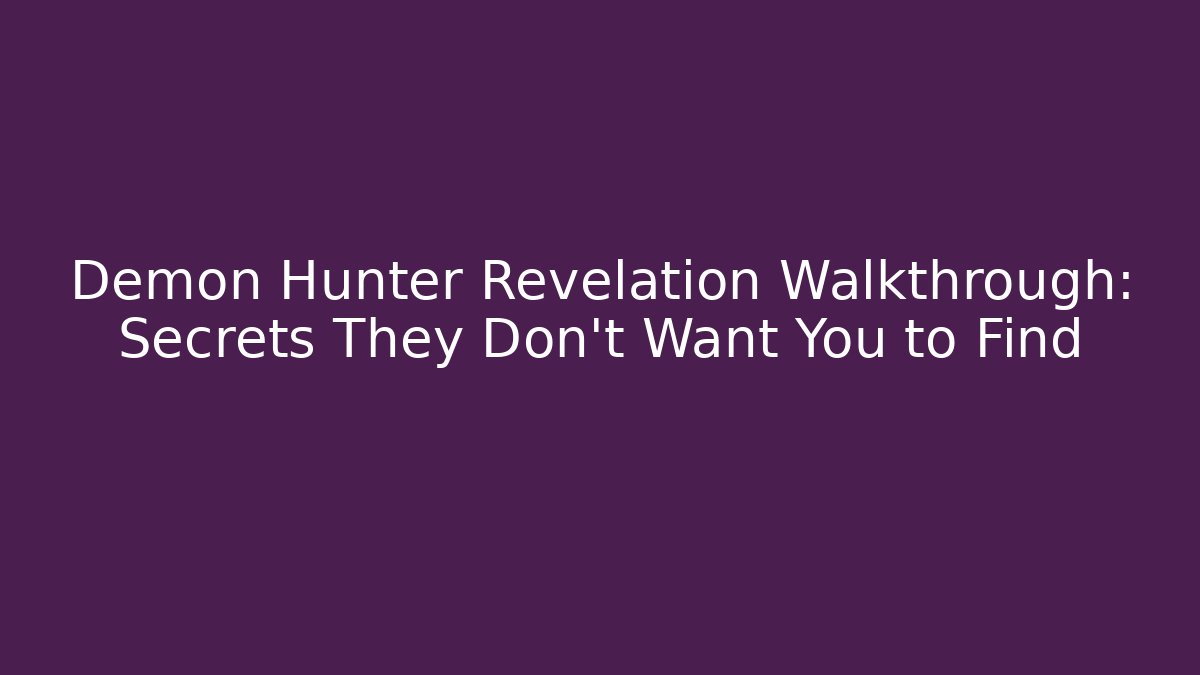 Demon Hunter Revelation Walkthrough: Secrets They Don't Want You to Find