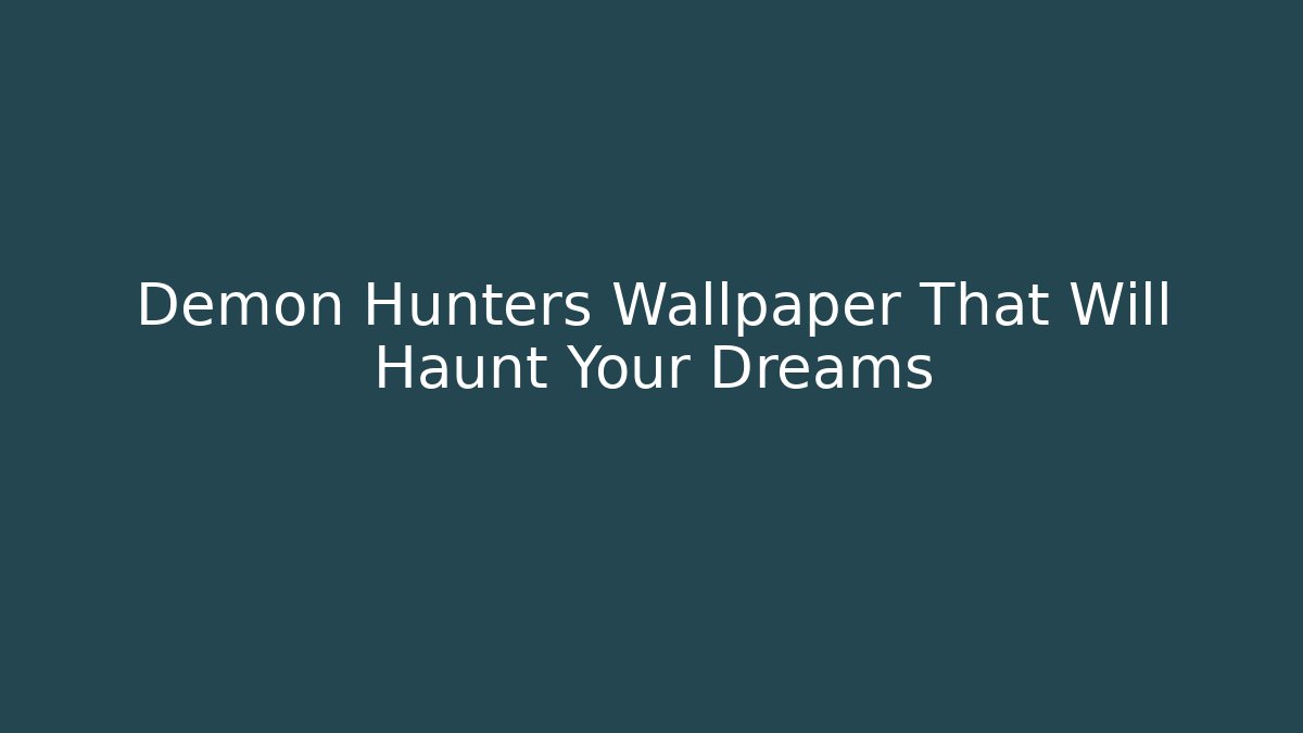 Demon Hunters Wallpaper That Will Haunt Your Dreams