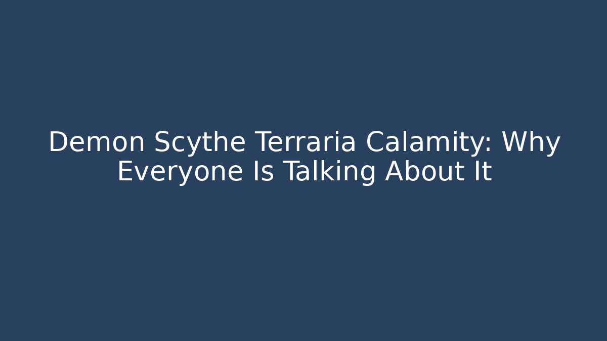Demon Scythe Terraria Calamity: Why Everyone Is Talking About It