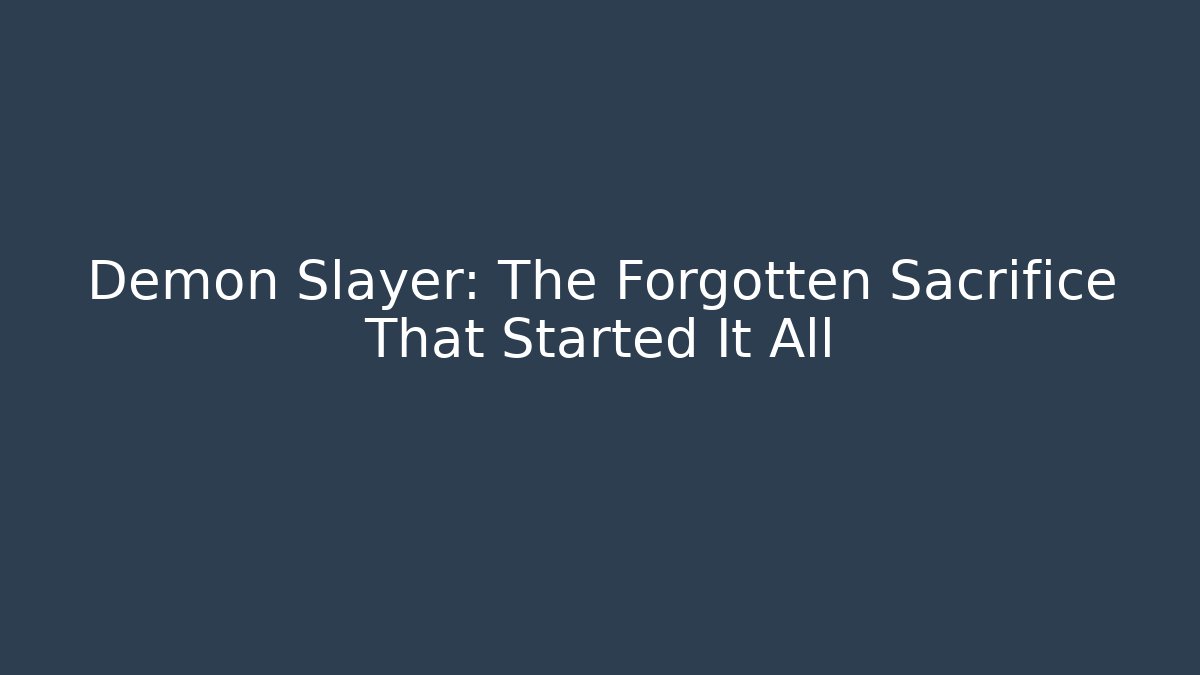 Demon Slayer: The Forgotten Sacrifice That Started It All