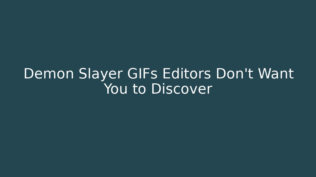 Demon Slayer GIFs Editors Don't Want You to Discover