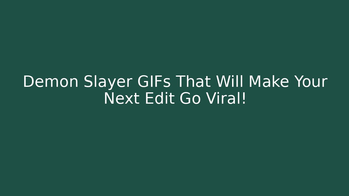 Demon Slayer GIFs That Will Make Your Next Edit Go Viral!