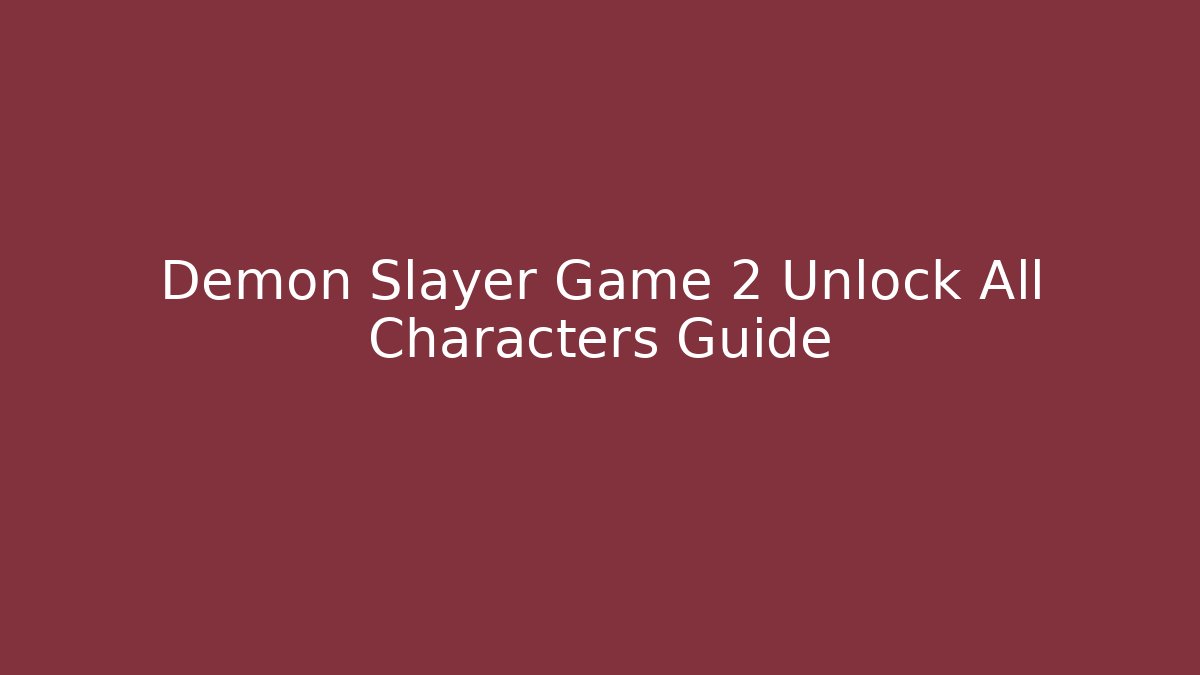 Demon Slayer Game 2 Unlock All Characters Guide