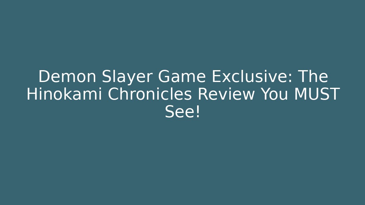 Demon Slayer Game Exclusive: The Hinokami Chronicles Review You MUST See!