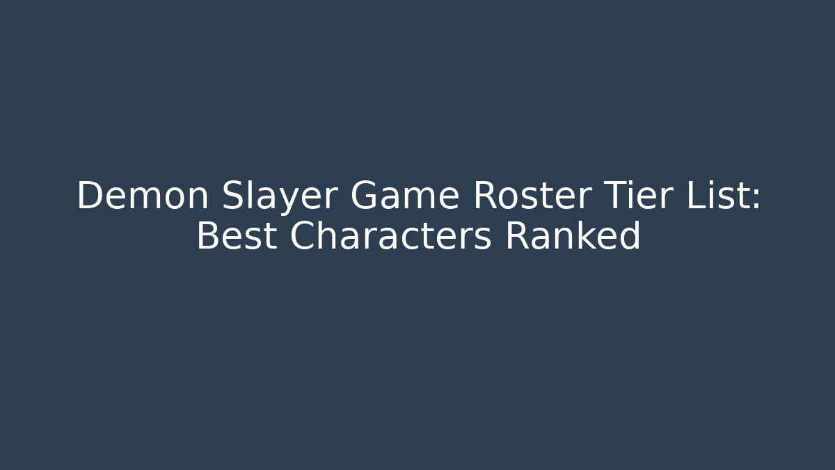 Demon Slayer Game Roster Tier List: Best Characters Ranked