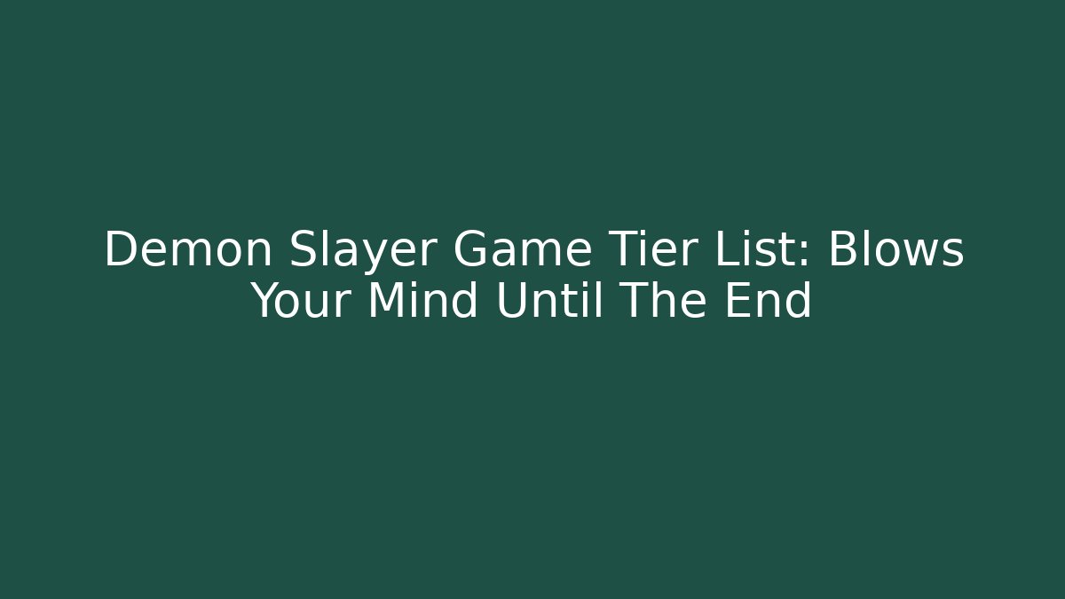 Demon Slayer Game Tier List: Blows Your Mind Until The End