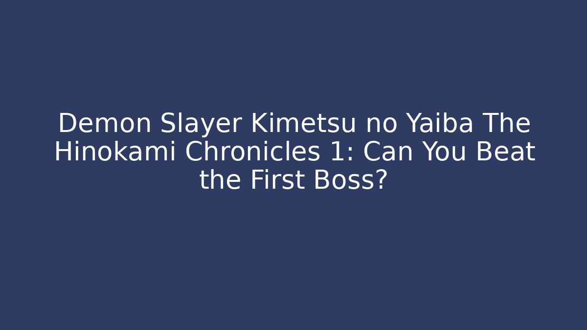 Demon Slayer Kimetsu no Yaiba The Hinokami Chronicles 1: Can You Beat the First Boss?