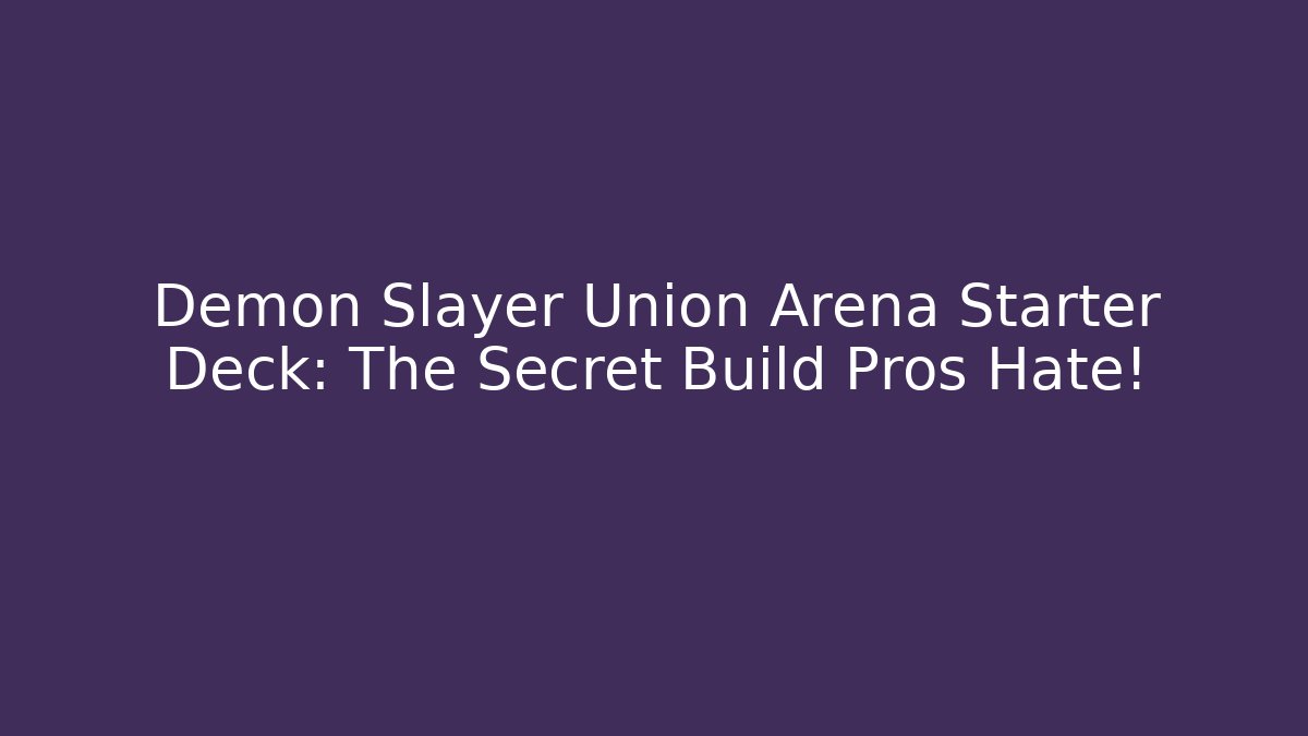 Demon Slayer Union Arena Starter Deck: The Secret Build Pros Hate!