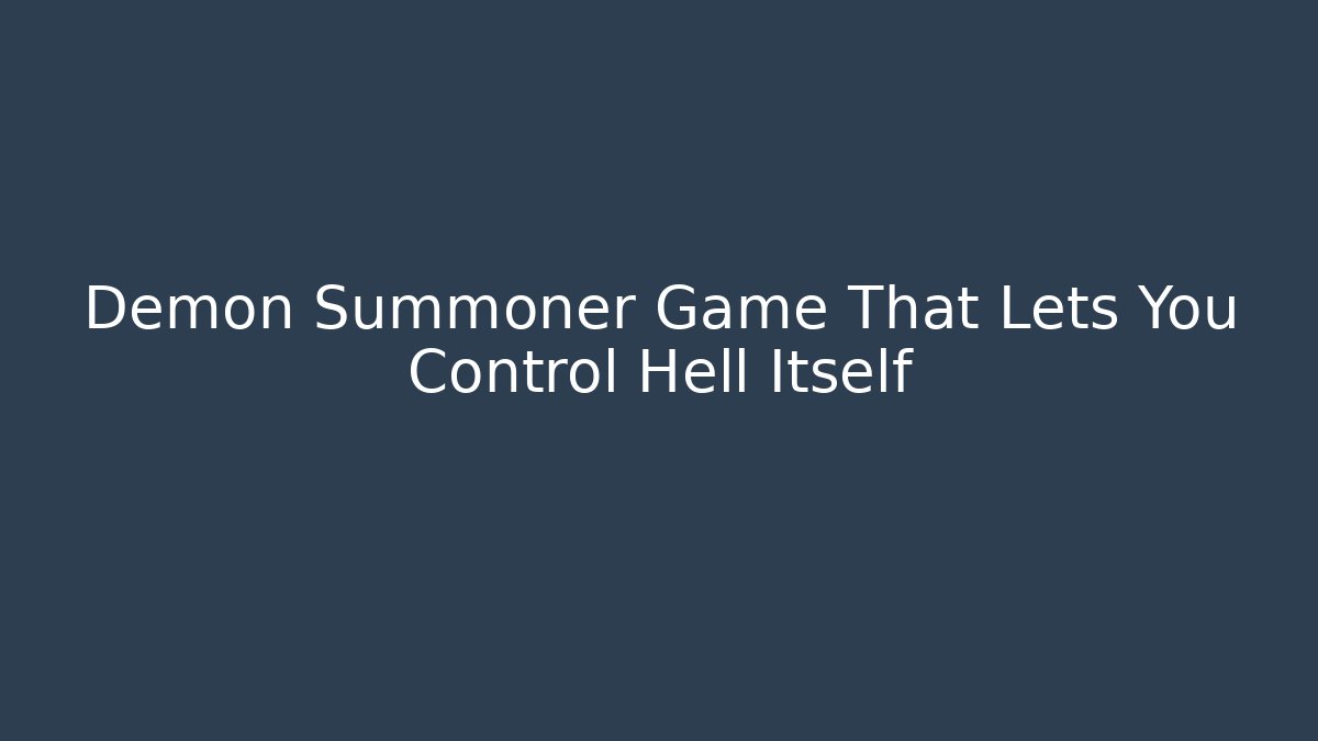 Demon Summoner Game That Lets You Control Hell Itself - Critter Realm