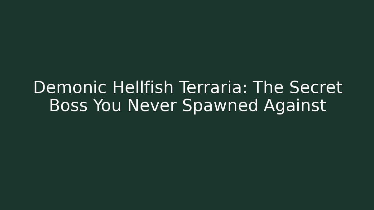 Demonic Hellfish Terraria: The Secret Boss You Never Spawned Against