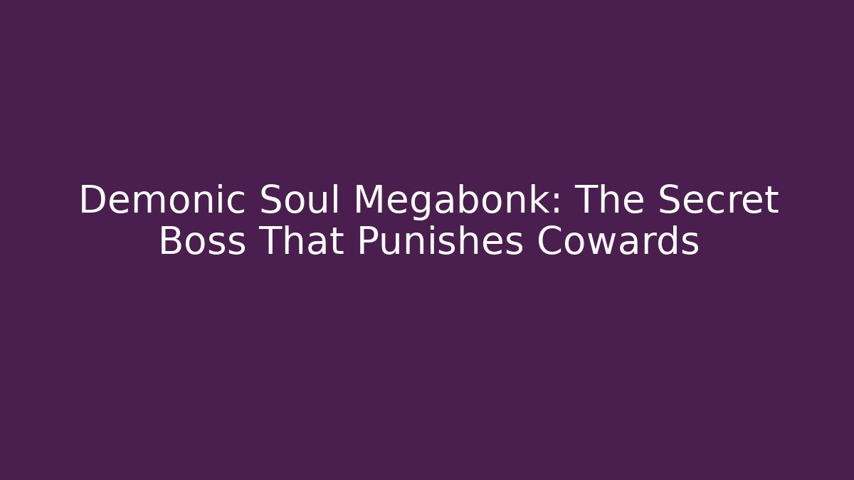 Demonic Soul Megabonk: The Secret Boss That Punishes Cowards