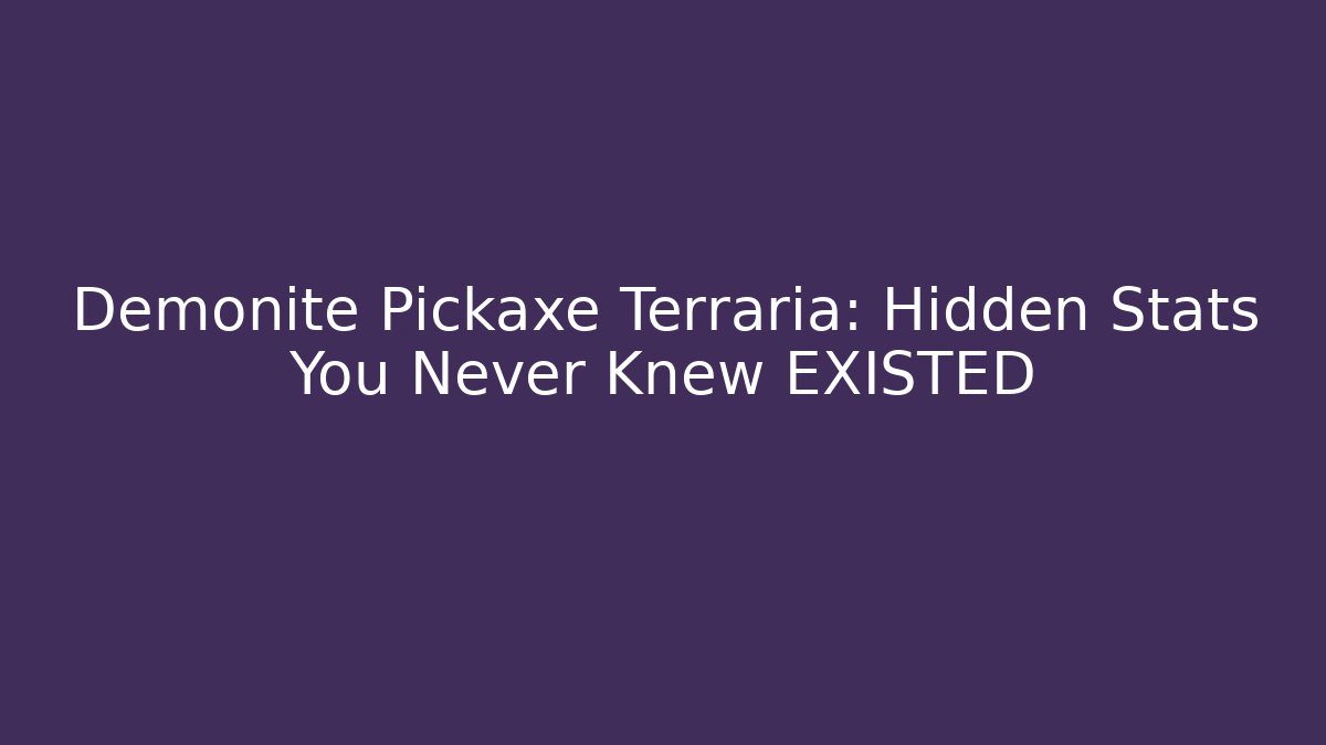 Demonite Pickaxe Terraria: Hidden Stats You Never Knew EXISTED - Critter Realm