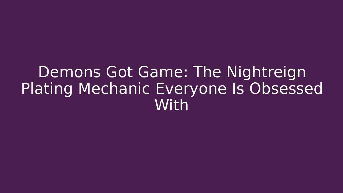 Demons Got Game: The Nightreign Plating Mechanic Everyone Is Obsessed With - Critter Realm