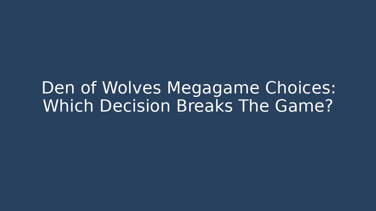Den of Wolves Megagame Choices: Which Decision Breaks The Game?