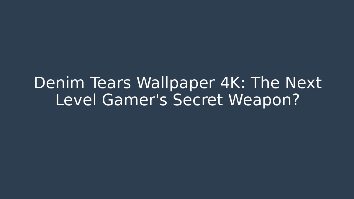 Denim Tears Wallpaper 4K: The Next Level Gamer’s Secret Weapon? - Critter Realm