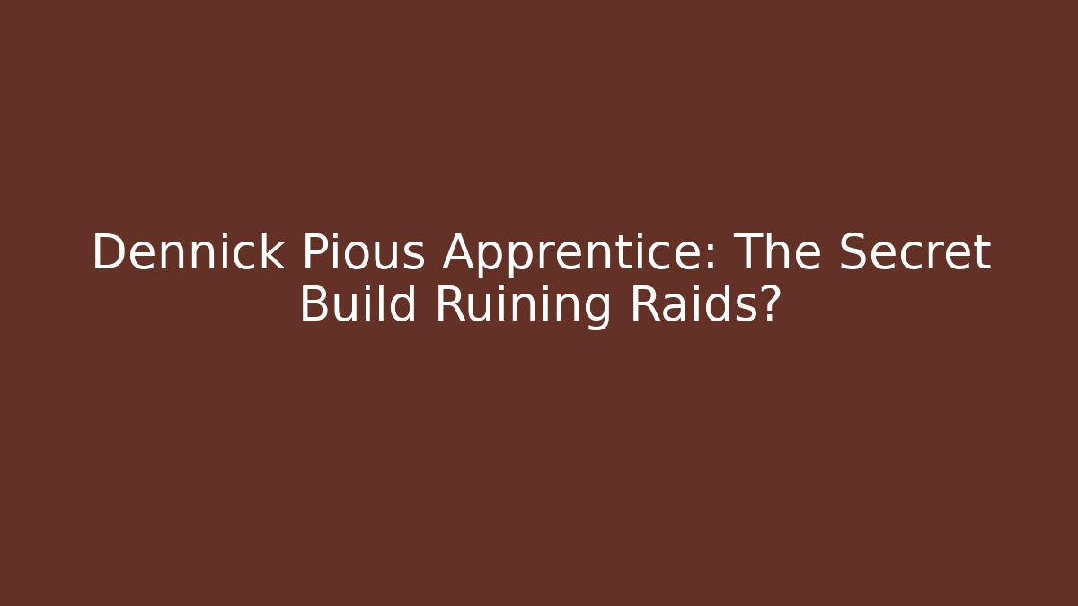 Dennick Pious Apprentice: The Secret Build Ruining Raids?