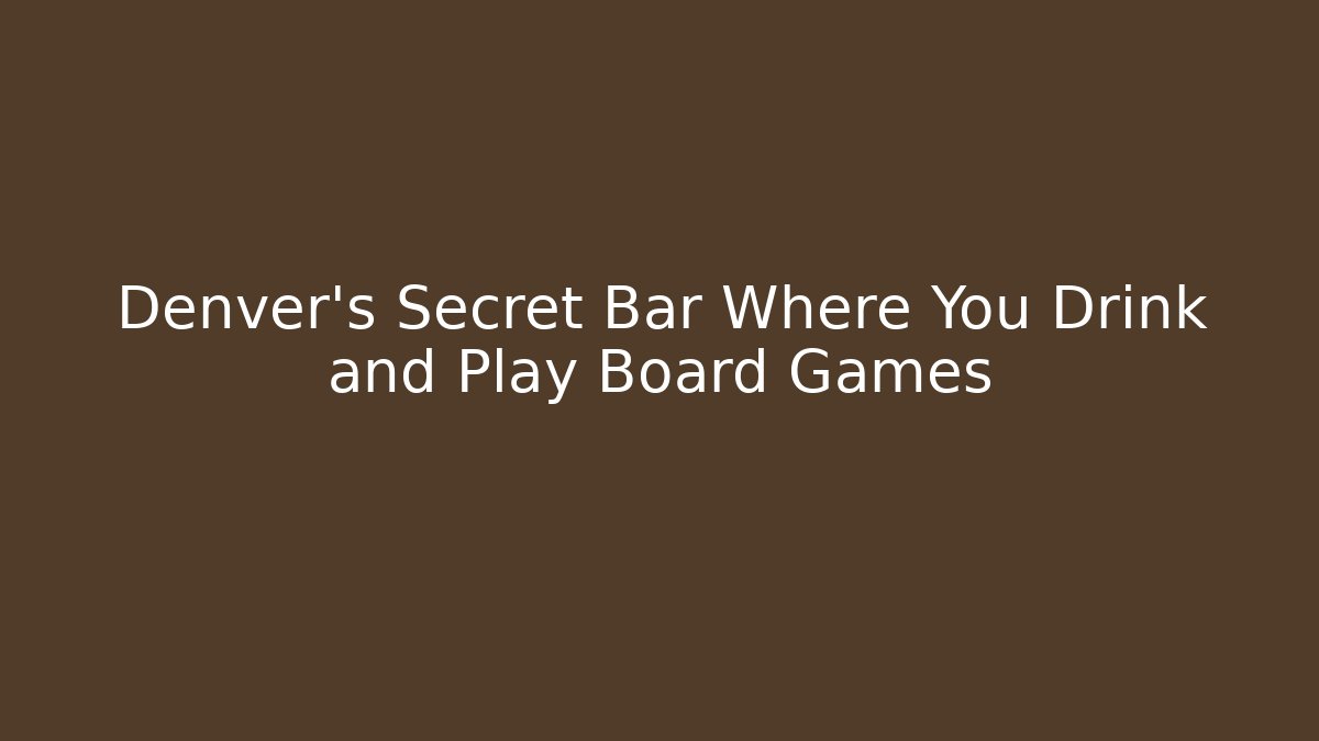Denver's Secret Bar Where You Drink and Play Board Games