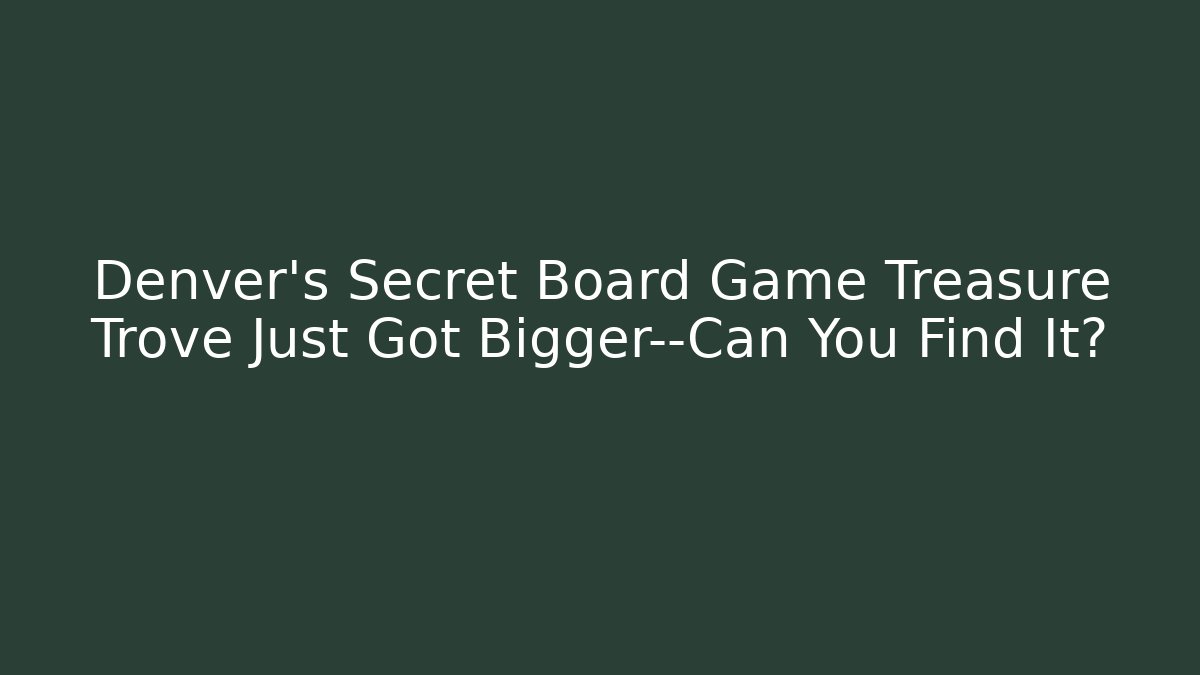 Denver's Secret Board Game Treasure Trove Just Got Bigger—Can You Find It?
