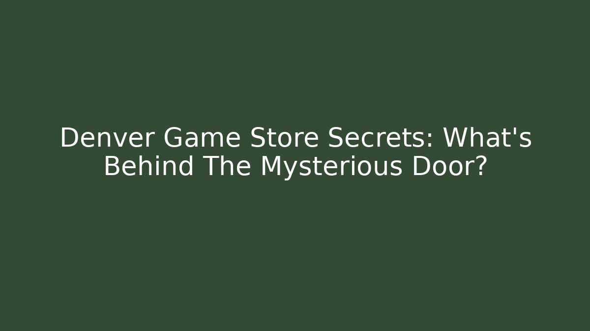 Denver Game Store Secrets: What's Behind The Mysterious Door?