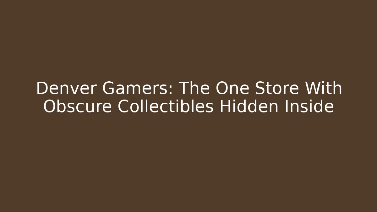 Denver Gamers: The One Store With Obscure Collectibles Hidden Inside