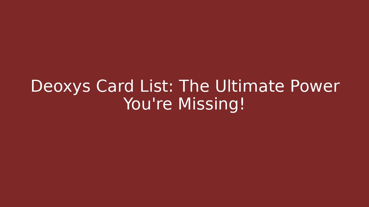 Deoxys Card List: The Ultimate Power You're Missing!