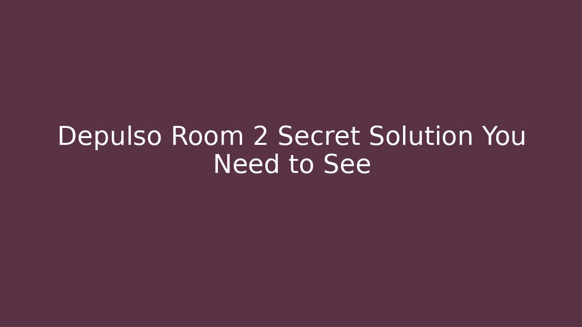 Depulso Room 2 Secret Solution You Need to See - Critter Realm