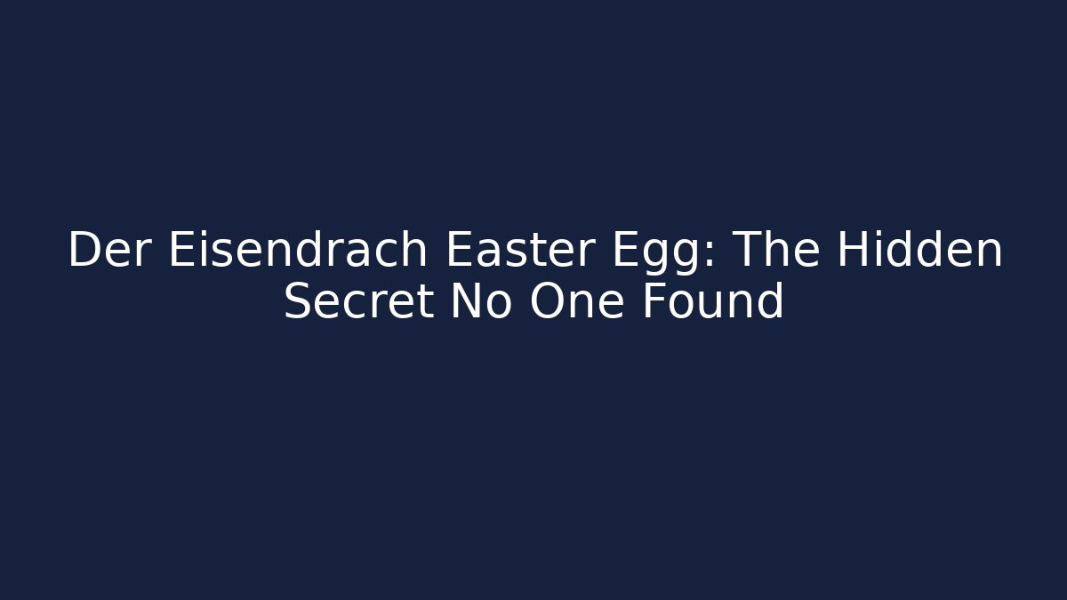 Der Eisendrach Easter Egg: The Hidden Secret No One Found