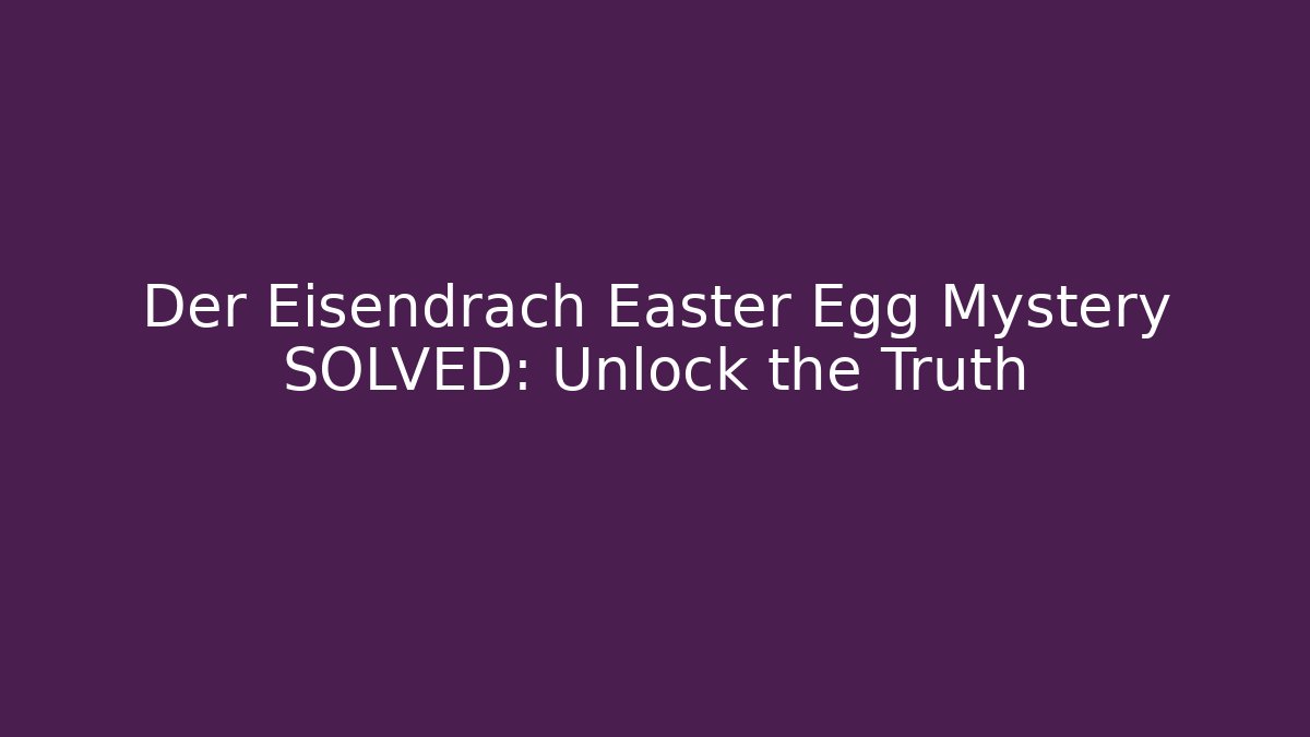 Der Eisendrach Easter Egg Mystery SOLVED: Unlock the Truth