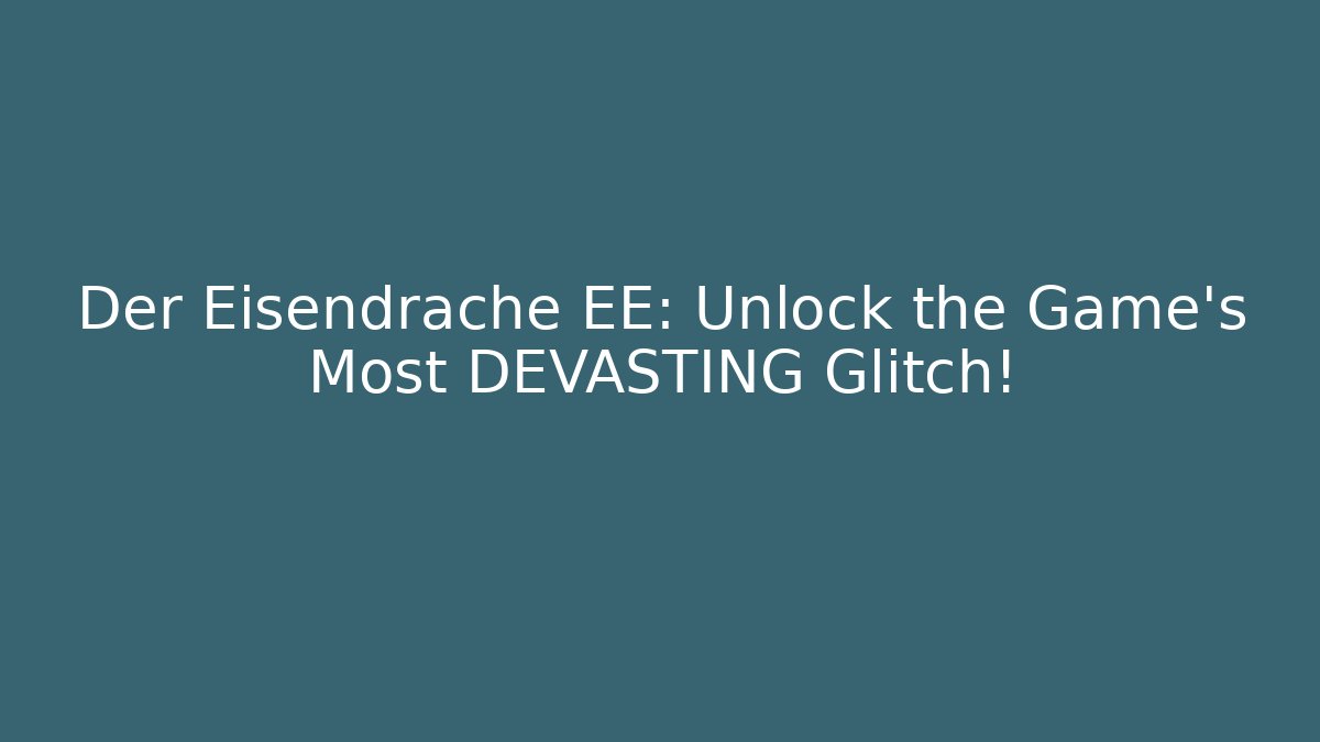 Der Eisendrache EE: Unlock the Game's Most DEVASTING Glitch!