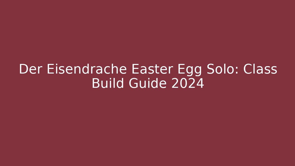 Der Eisendrache Easter Egg Solo: Class Build Guide 2024