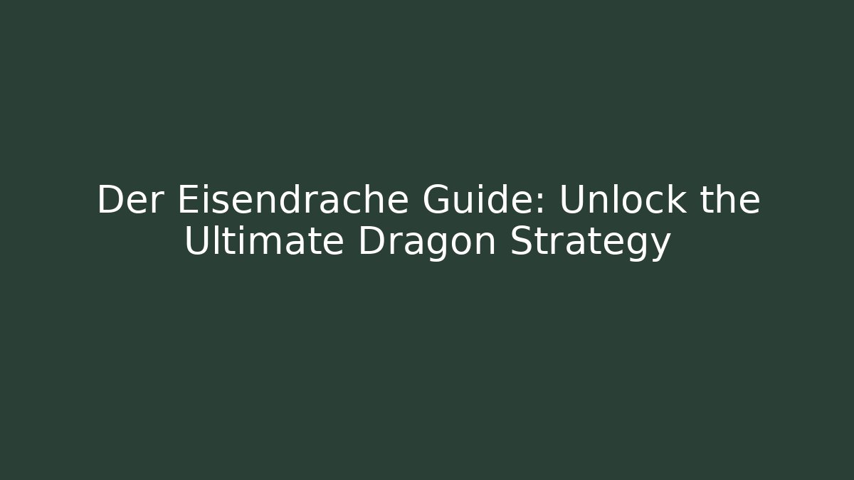 Der Eisendrache Guide: Unlock the Ultimate Dragon Strategy