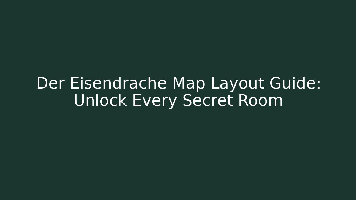 Der Eisendrache Map Layout Guide: Unlock Every Secret Room