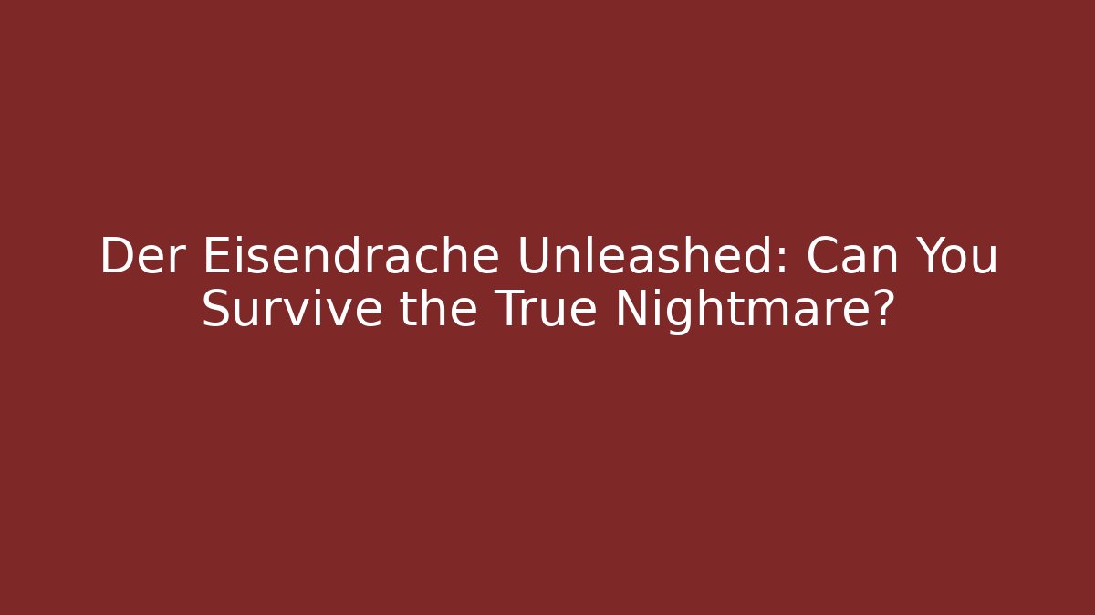 Der Eisendrache Unleashed: Can You Survive the True Nightmare?