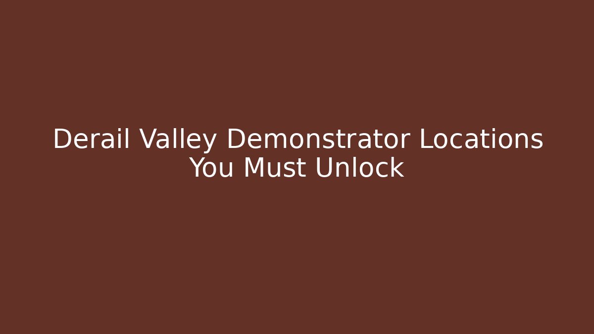 Derail Valley Demonstrator Locations You Must Unlock