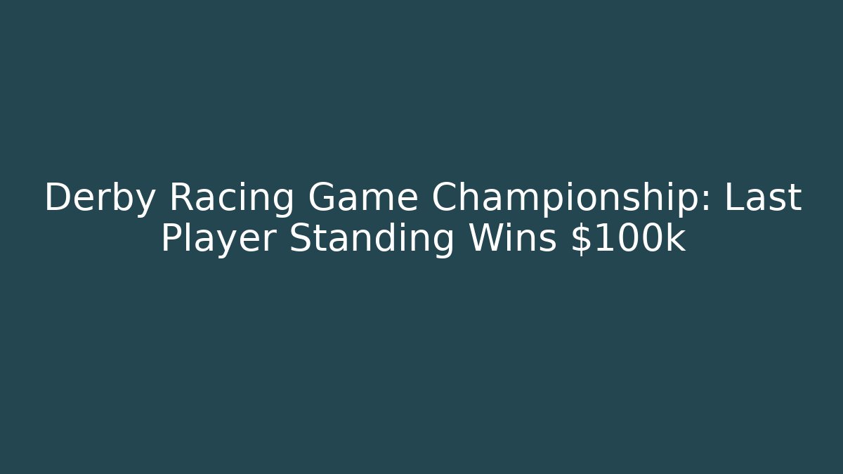 Derby Racing Game Championship: Last Player Standing Wins $100k