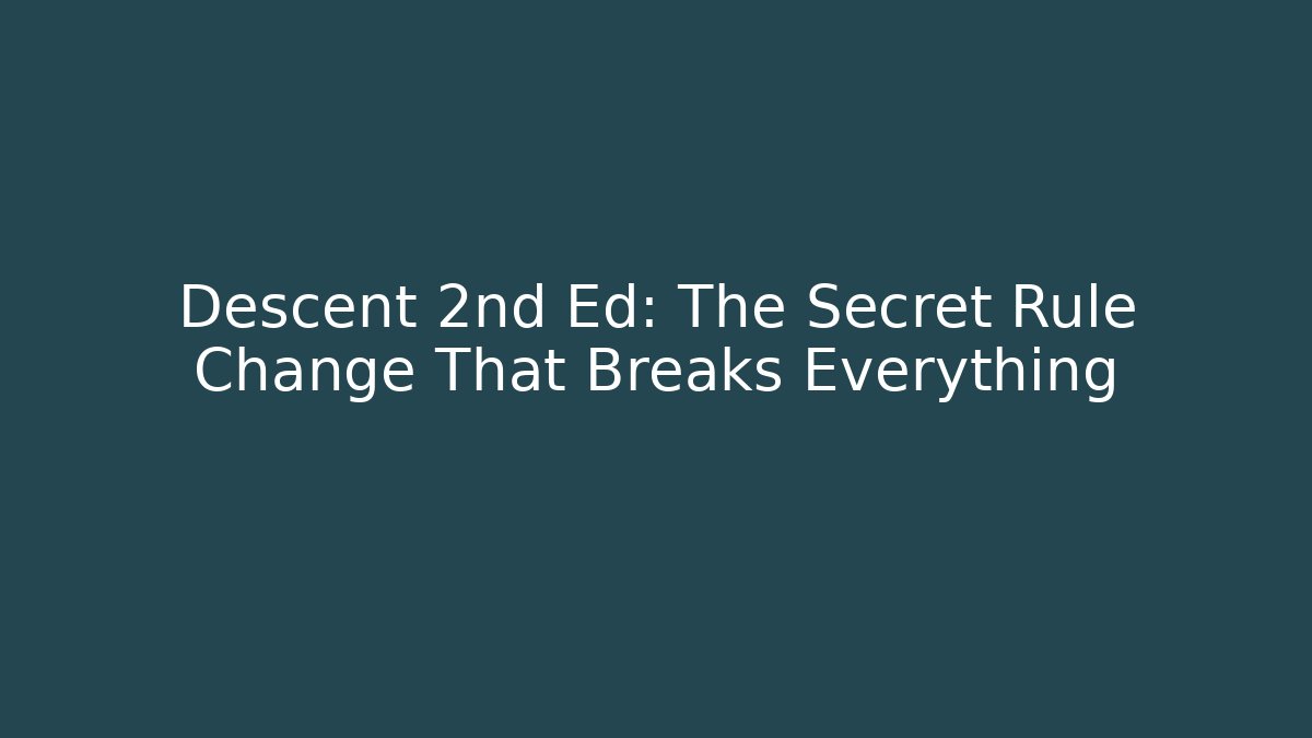 Descent 2nd Ed: The Secret Rule Change That Breaks Everything - Critter Realm