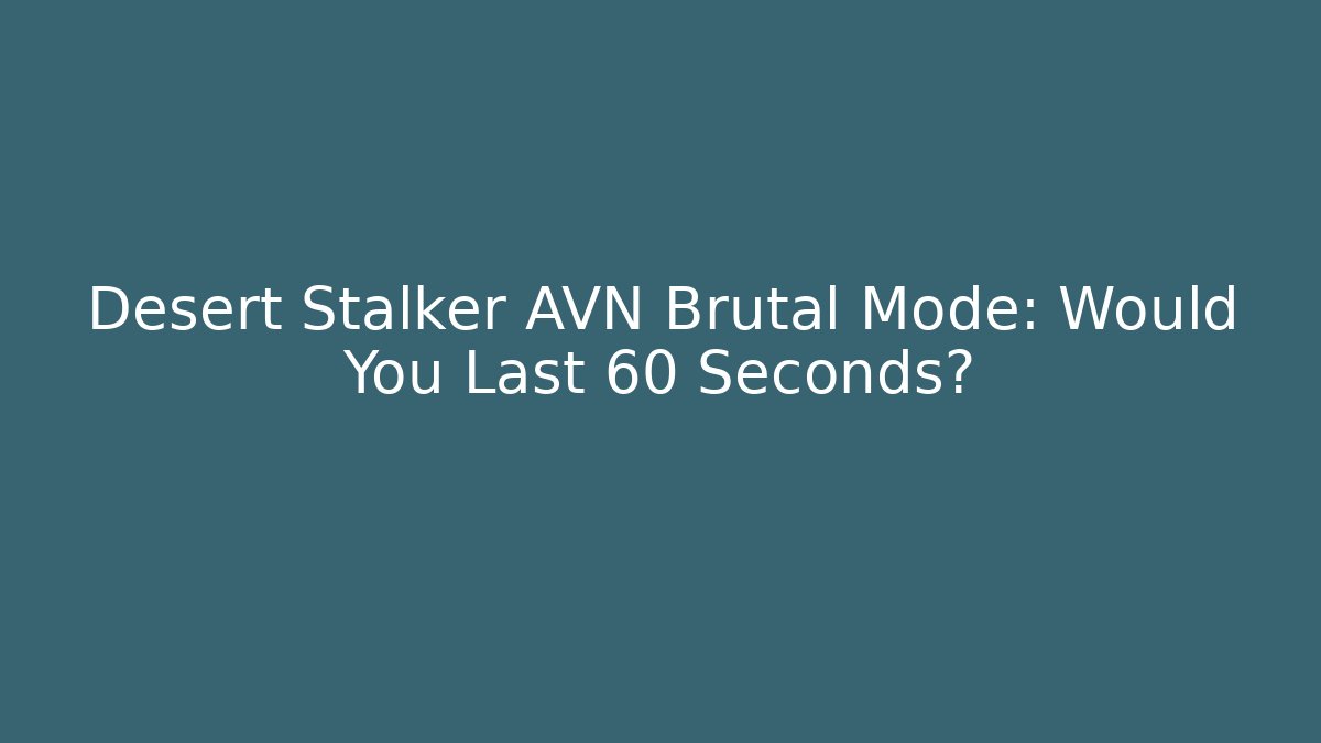Desert Stalker AVN Brutal Mode: Would You Last 60 Seconds? - Critter Realm