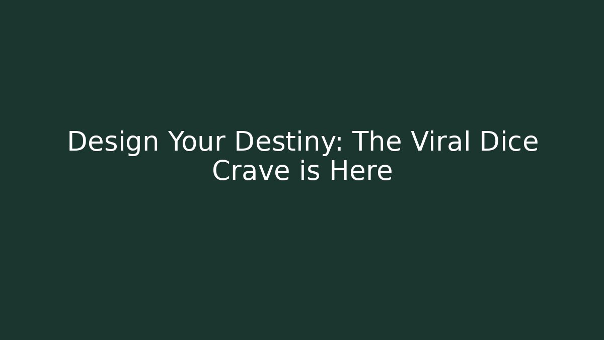 Design Your Destiny: The Viral Dice Crave is Here
