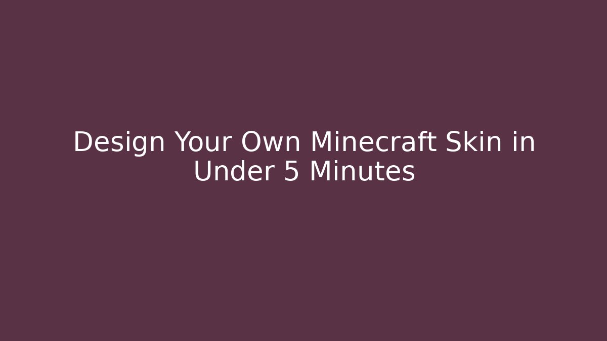 Design Your Own Minecraft Skin in Under 5 Minutes