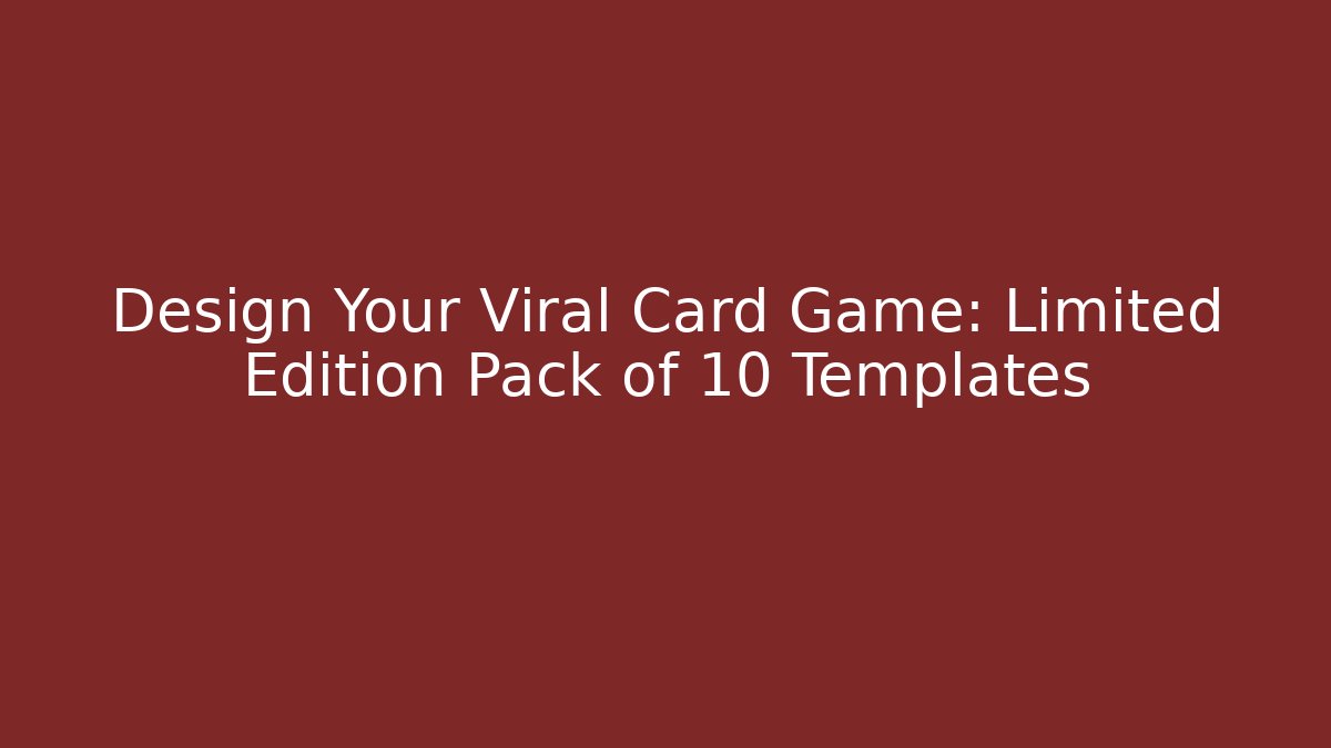 Design Your Viral Card Game: Limited Edition Pack of 10 Templates