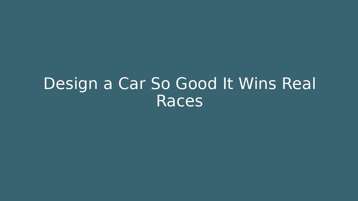 Design a Car So Good It Wins Real Races - Critter Realm