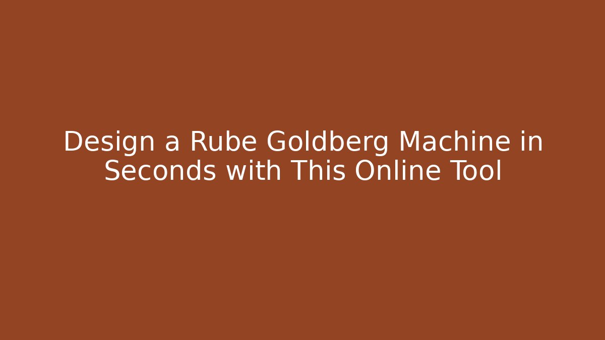 Design a Rube Goldberg Machine in Seconds with This Online Tool