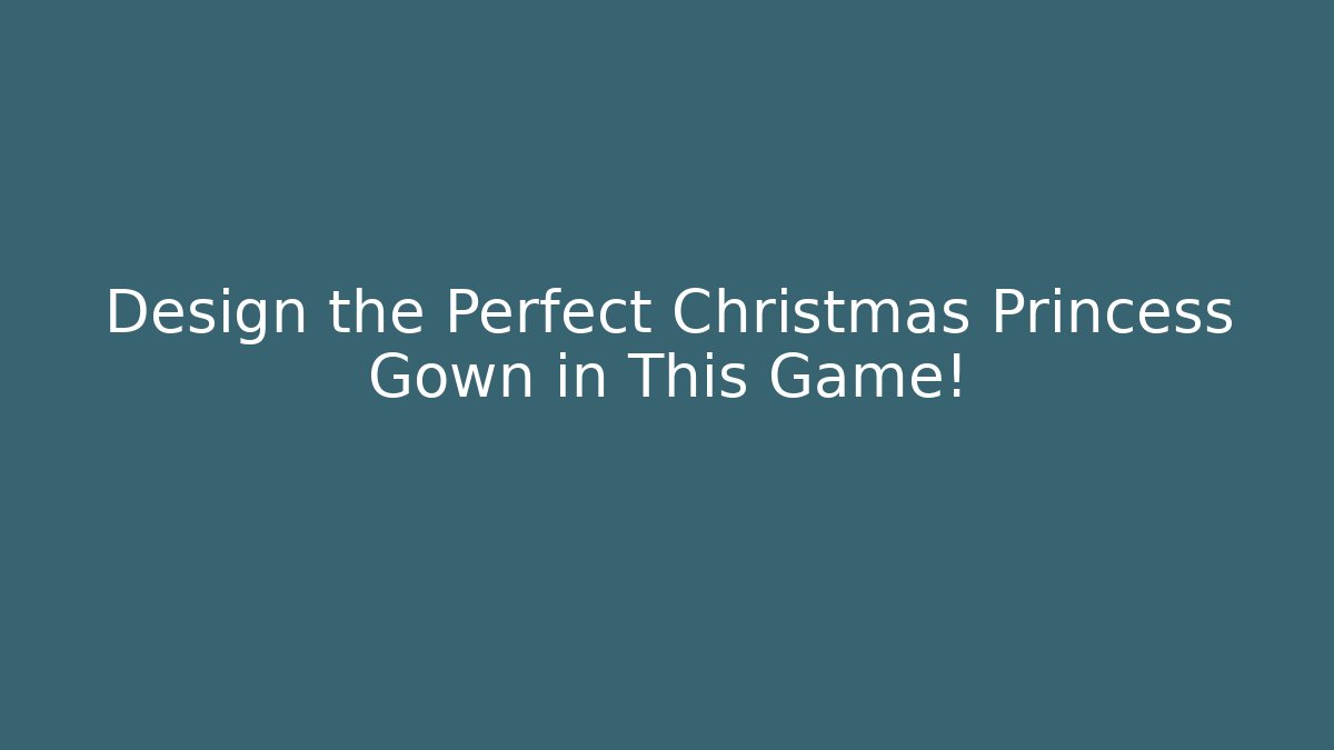 Design the Perfect Christmas Princess Gown in This Game!